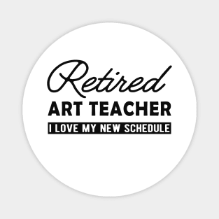 Retired art teacher - I love my new schedule Magnet